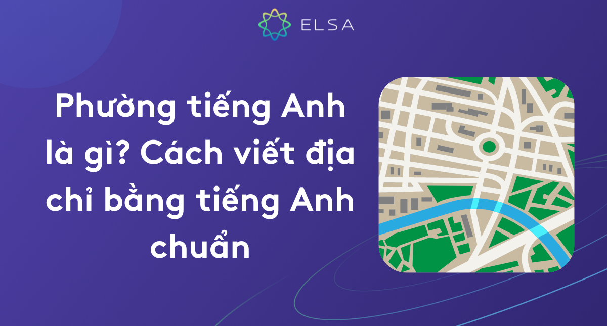 Phường tiếng Anh là gì? Cách viết địa chỉ bằng tiếng Anh chuẩn
