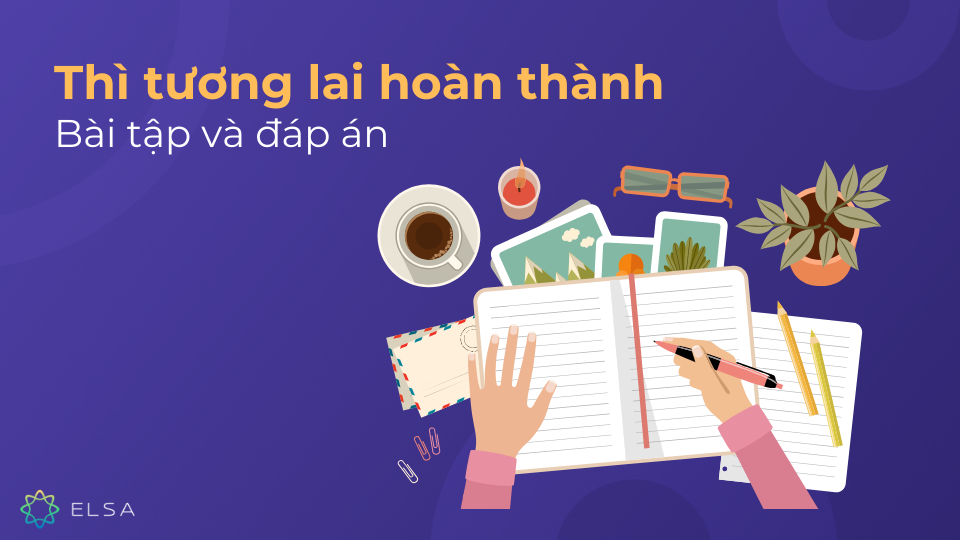 Bài tập thì tương lai hoàn thành và đáp án Bài tập thì tương lai hoàn thành và đáp án