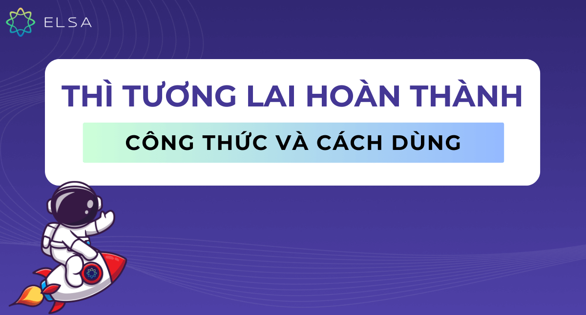 Thì tương lai hoàn thành là gì? Cách dùng và bài tập có đáp án
