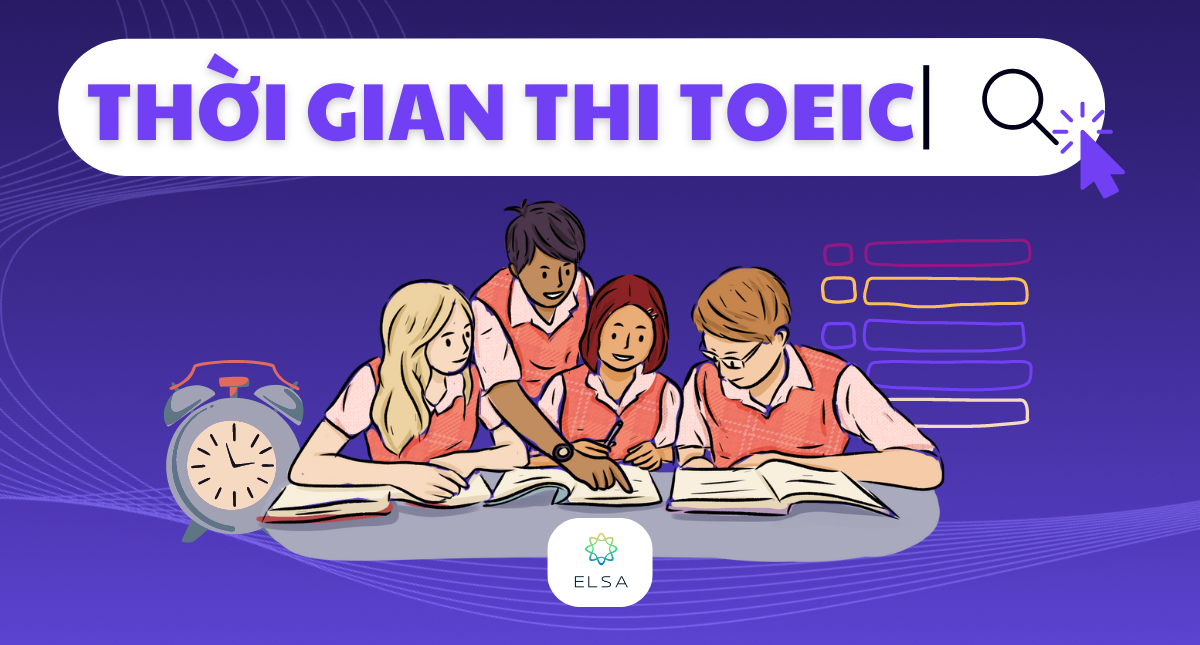 Thời gian thi TOEIC bao lâu? Cách chia thời gian làm bài tốt nhất