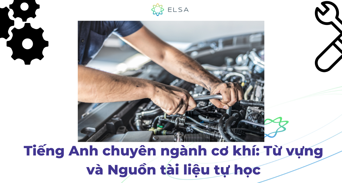 Tiếng Anh chuyên ngành cơ khí: Từ vựng và Nguồn tài liệu tự học