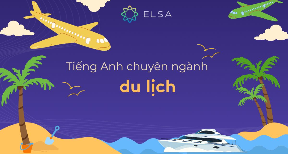 100+ từ vựng tiếng Anh thông dụng chuyên ngành du lịch cần nhớ