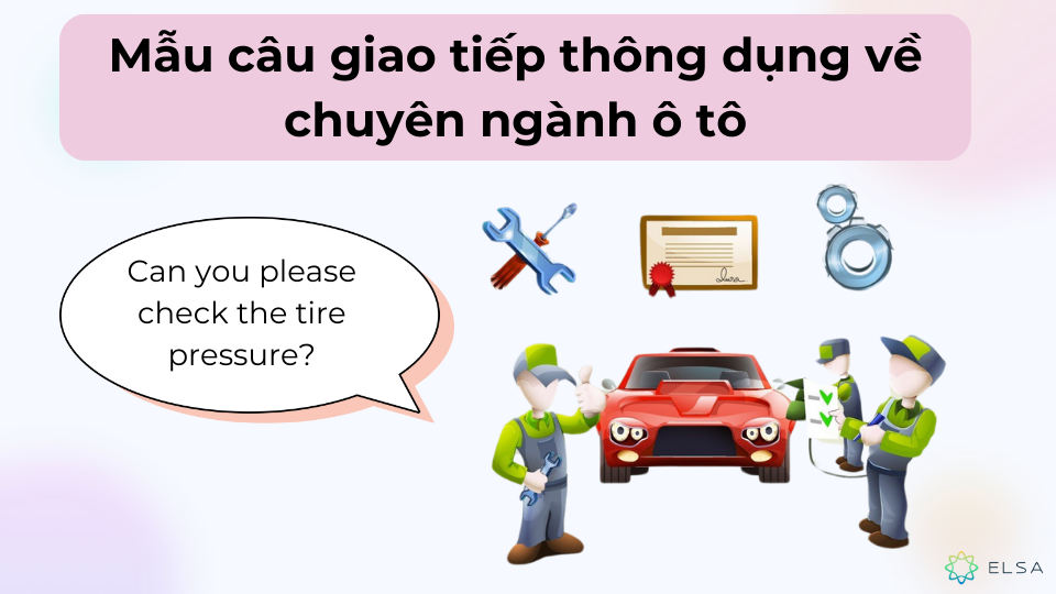 Một số mẫu câu giao tiếp thường xuyên sử dụng khi nói về chuyên ngành ô tô. Một số mẫu câu giao tiếp thường xuyên sử dụng khi nói về chuyên ngành ô tô.