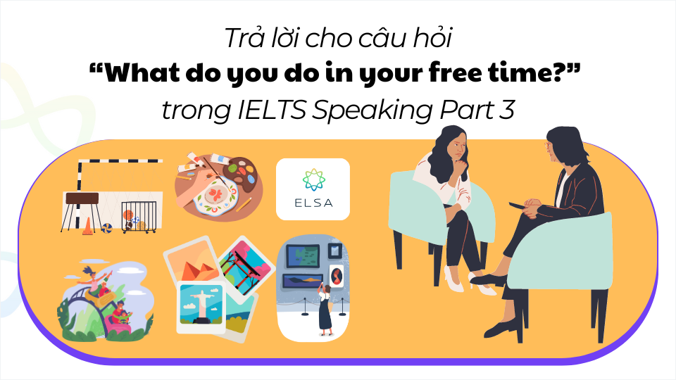 Các dạng mở rộng của câu hỏi What do you do in your free time trong IELTS Speaking Part 3 Các dạng mở rộng của câu hỏi What do you do in your free time trong IELTS Speaking Part 3