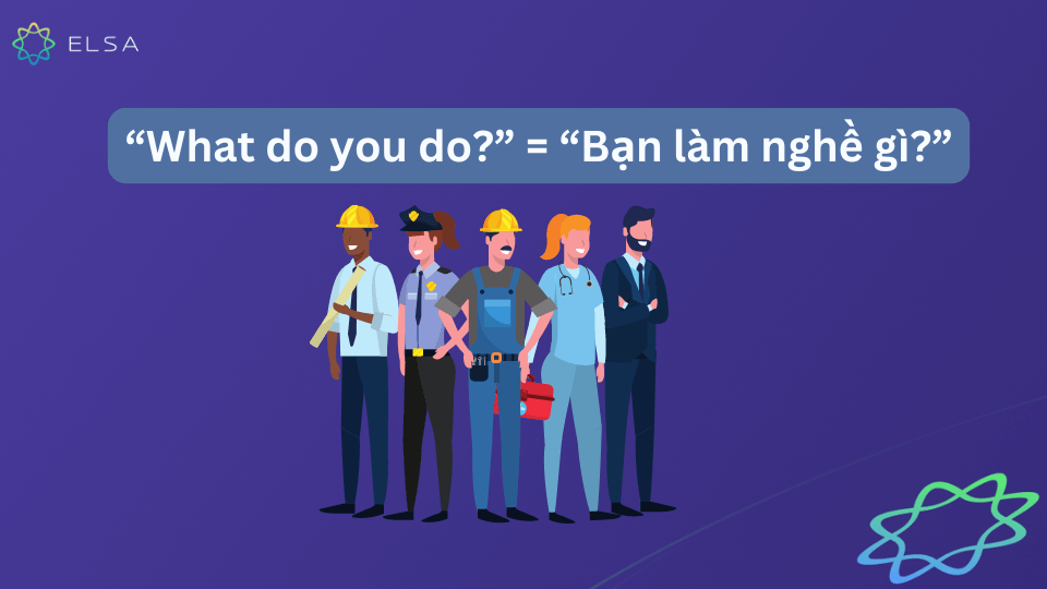 "What do you do?" có nghĩa là "Bạn làm nghề gì?" "What do you do?" có nghĩa là "Bạn làm nghề gì?"