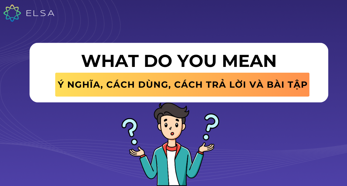 What do you mean: Ý nghĩa, cách dùng, cách trả lời và bài tập