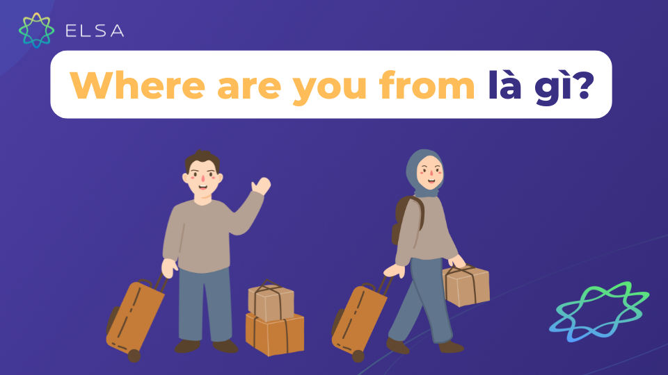 Where are you from dùng để hỏi quê quán trong giao tiếp Where are you from dùng để hỏi quê quán trong giao tiếp