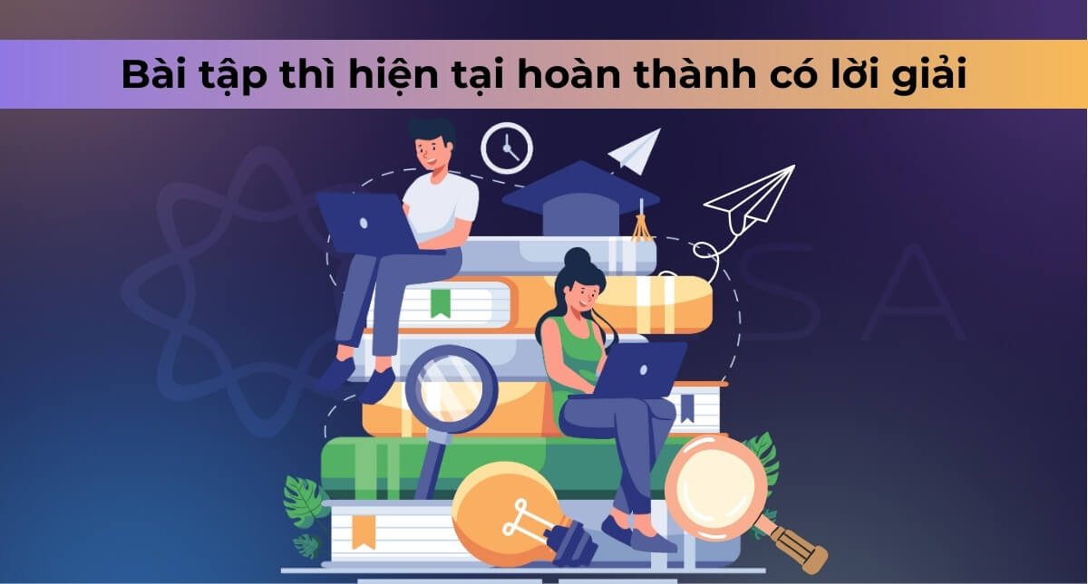 Bài tập thì hiện tại hoàn thành (Present Perfect) có lời giải