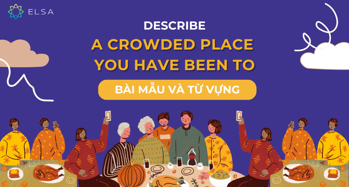 Describe a crowded place you have been to: Bài mẫu và từ vựng