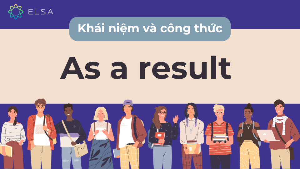 Khái niệm và cách dùng as a result