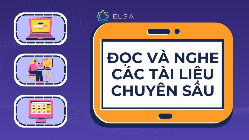 Để cải thiện trình độ tiếng Anh, việc đọc và nghe các tài liệu chuyên sâu bằng ngôn ngữ này là rất quan trọng Đọc và nghe các tài liệu tiếng Anh chuyên sâu