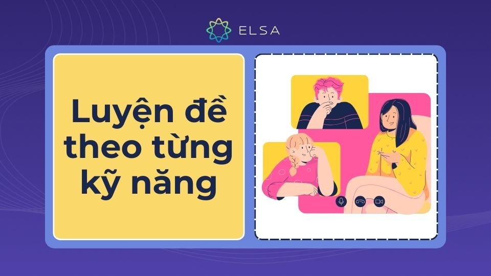 Để ôn luyện IELTS hiệu quả nên tập trung luyện đề cho từng kỹ năng riêng biệt Luyện đề theo từng kỹ năng tiếng Anh