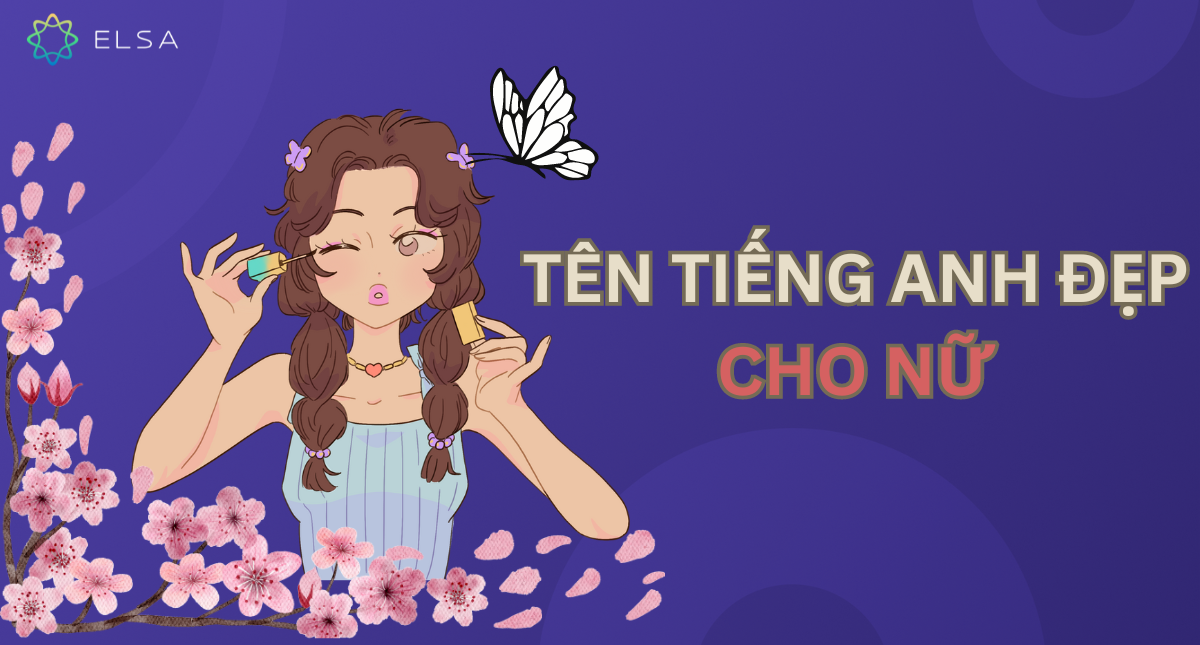 999+ tên tiếng Anh đẹp cho nữ ngắn gọn, ý nghĩa, thể hiện cá tính