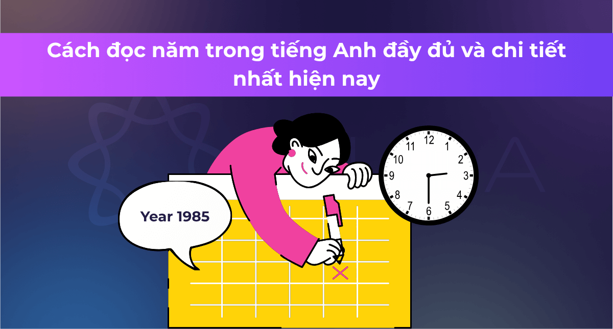 Cách đọc năm trong tiếng Anh đầy đủ và chi tiết nhất hiện nay