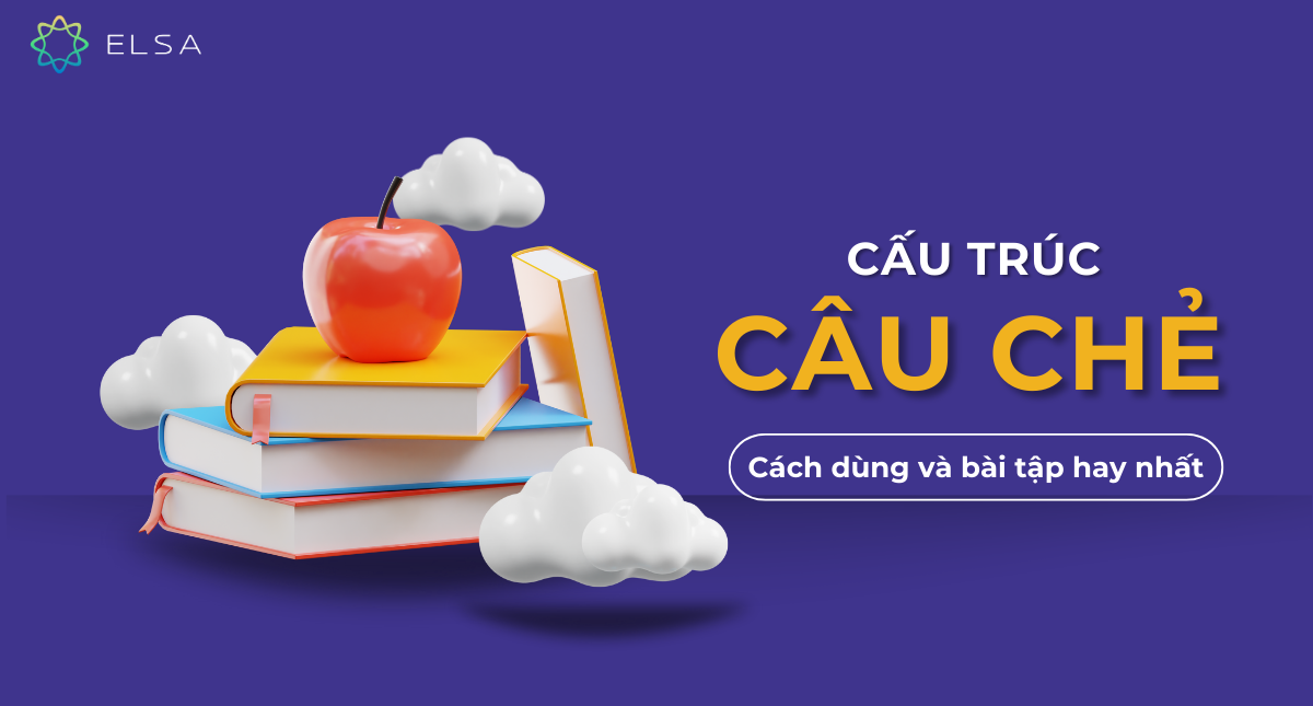 Cấu trúc câu chẻ trong tiếng Anh, cách dùng và bài tập hay nhất