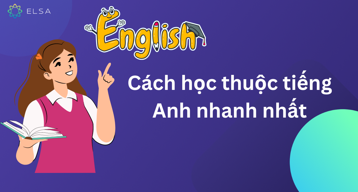 Cách học thuộc tiếng Anh nhanh nhất: Mẹo ghi nhớ lâu và hiệu quả