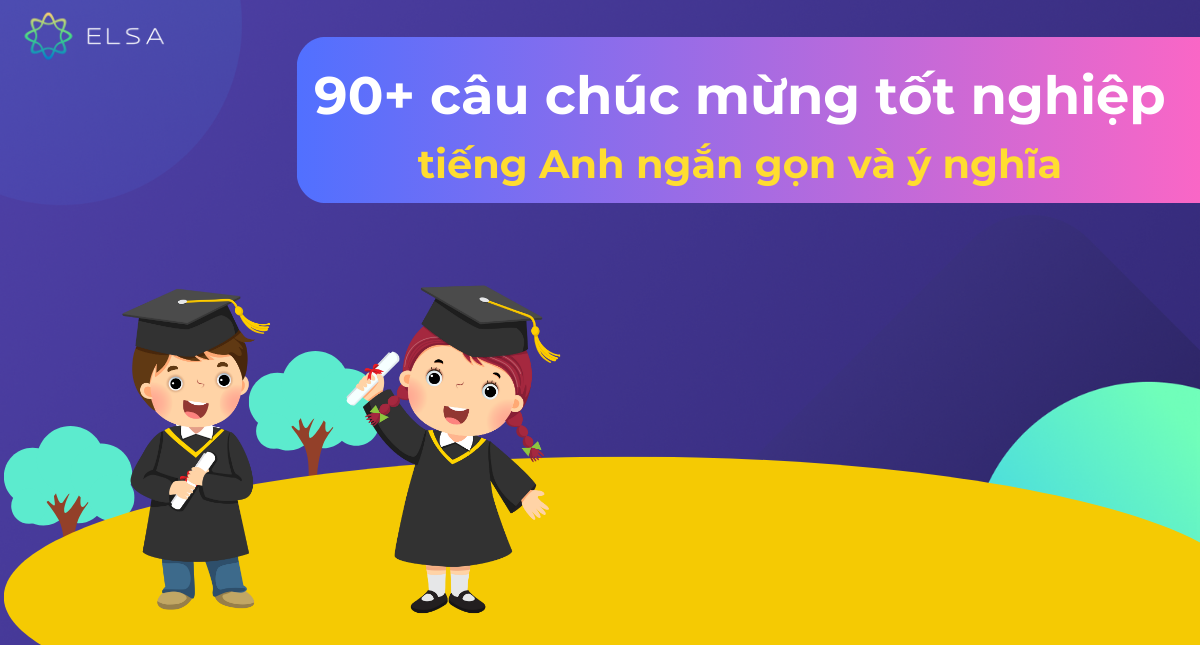 90+ câu chúc mừng tốt nghiệp tiếng Anh ngắn gọn và ý nghĩa