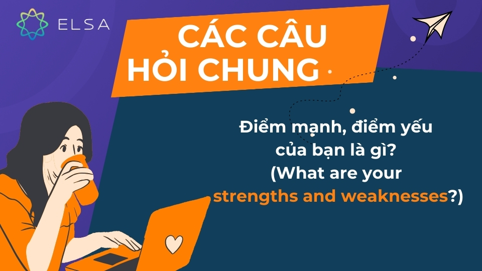 Câu hỏi điểm mạnh, điểm yếu của bạn là gì Câu hỏi điểm mạnh, điểm yếu của bạn là gì