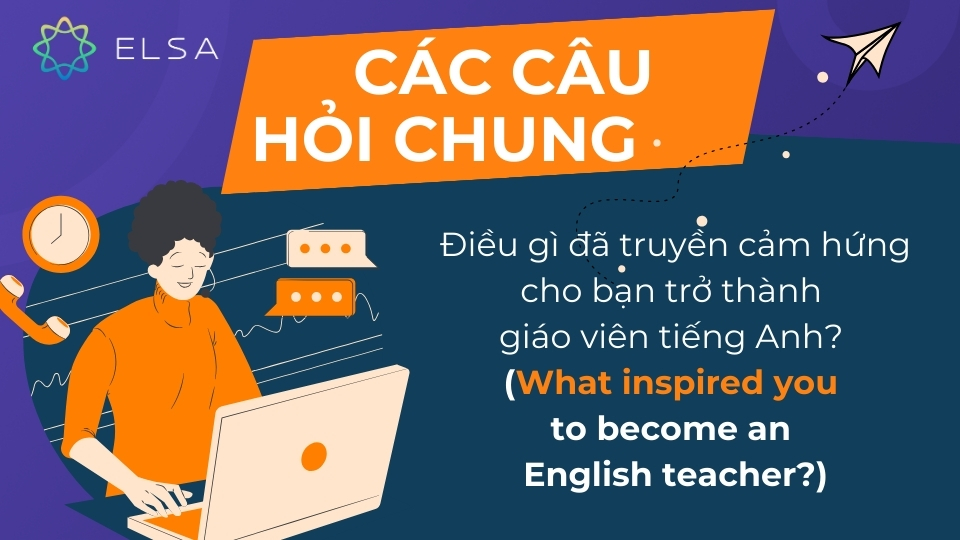 Điều gì đã truyền cảm hứng cho bạn trở thành giáo viên tiếng Anh?