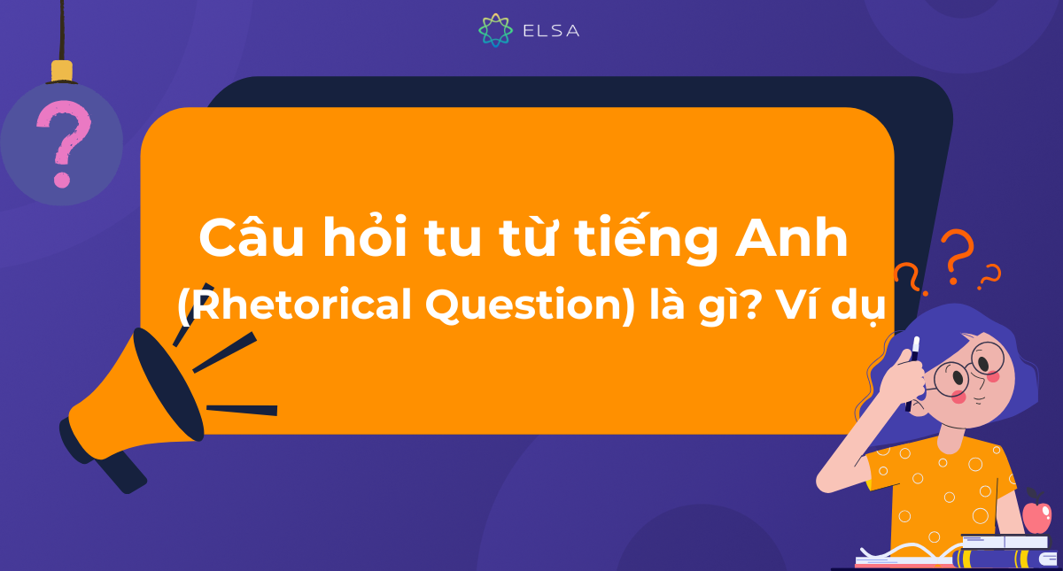 Câu hỏi tu từ tiếng Anh (Rhetorical Question) là gì? Ví dụ