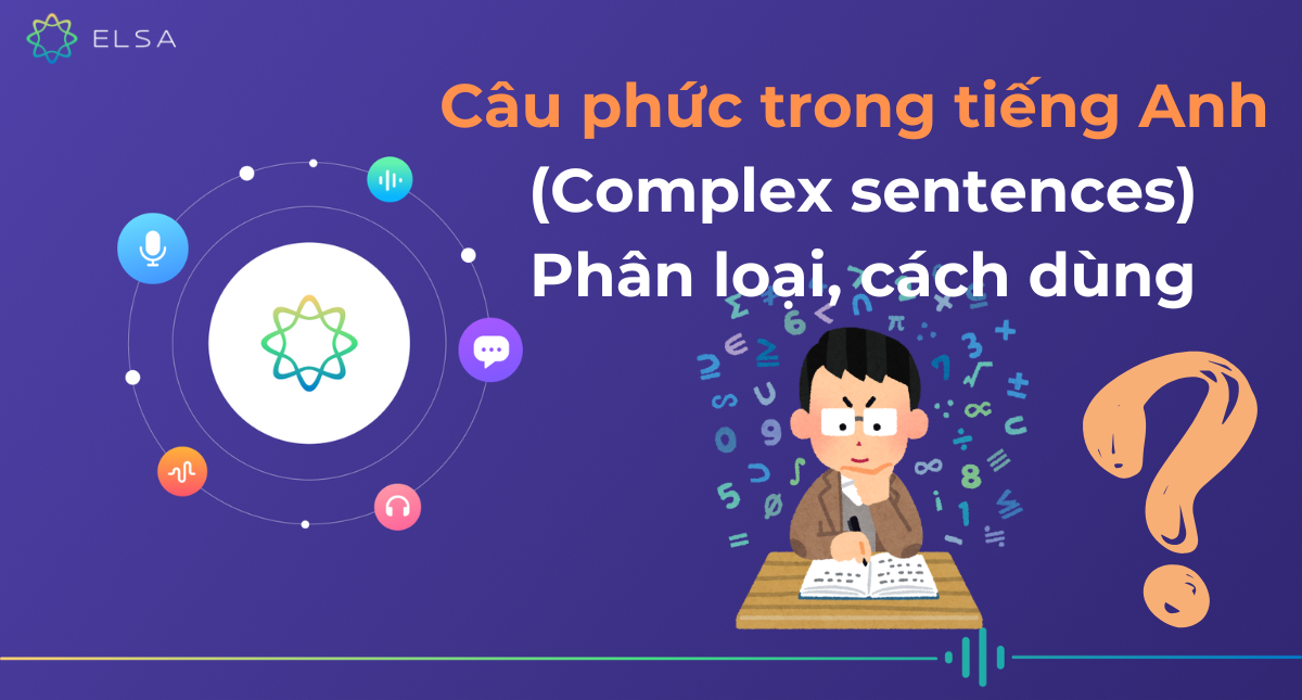 Câu phức trong tiếng Anh (Complex sentences): Phân loại, cách dùng