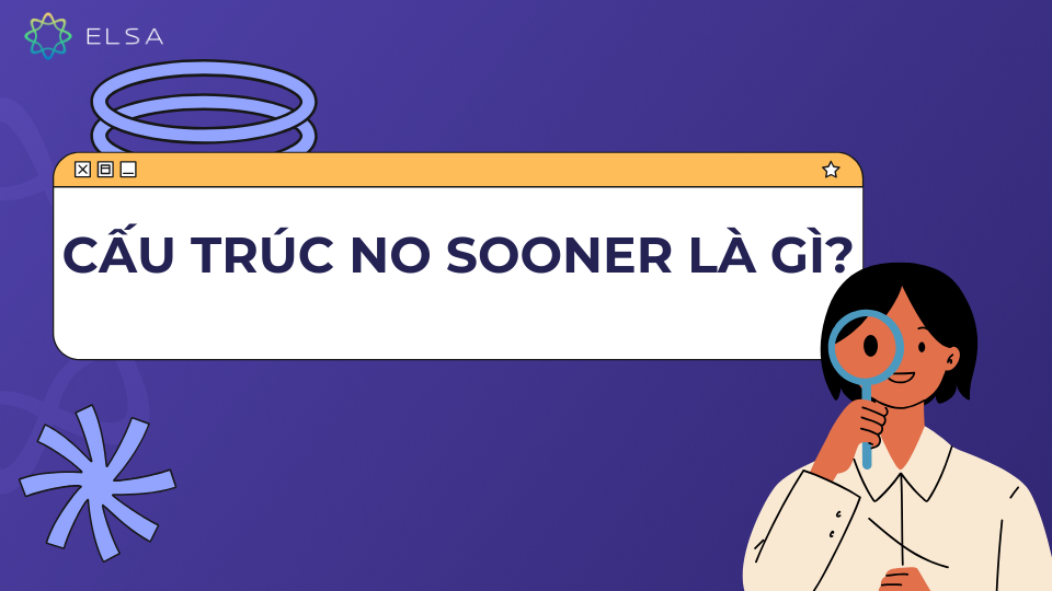 Cấu trúc no sooner diễn hai hành động xảy ra nối tiếp nhau trong quá khứ Cấu trúc no sooner diễn hai hành động xảy ra nối tiếp nhau trong quá khứ