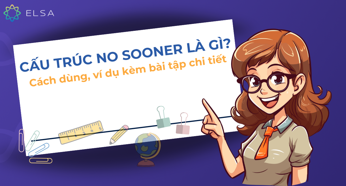 Cấu trúc no sooner là gì? Cách dùng, ví dụ kèm bài tập chi tiết