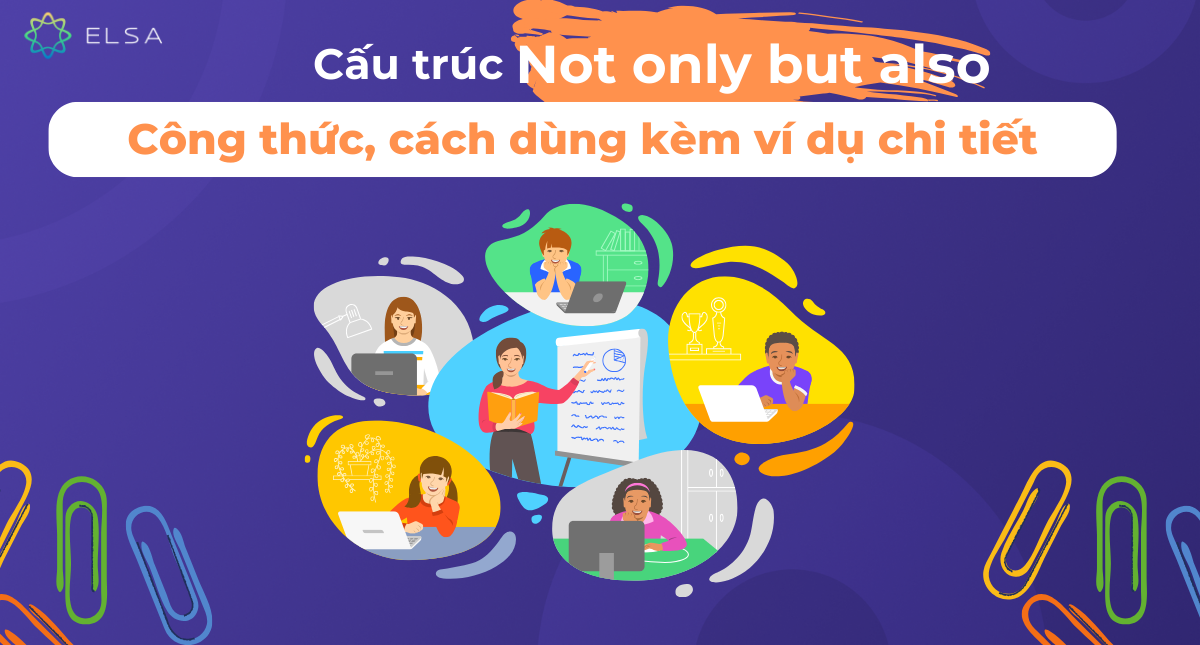 Cấu trúc Not only but also: Công thức, cách dùng kèm ví dụ chi tiết