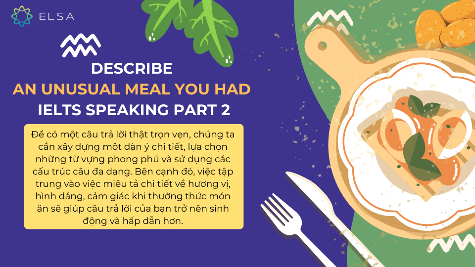 Describe an unusual meal you had IELTS Speaking Part 2 Gợi ý câu trả lời trọn vẹn cho đề bài Describe an unusual meal you had IELTS trong Speaking Part 2