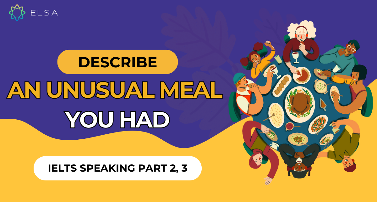 Describe an unusual meal you had – IELTS Speaking Part 2, 3