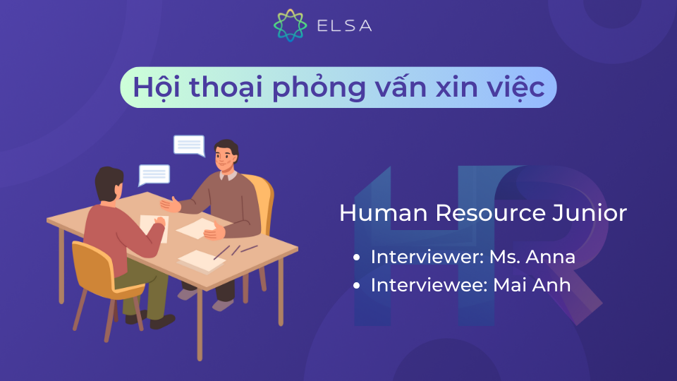 Mẫu hội thoại phỏng vấn xin việc bằng tiếng Anh vị trí Human Resource, cấp bậc Junior Mẫu hội thoại phỏng vấn xin việc bằng tiếng Anh vị trí Human Resource, cấp bậc Junior