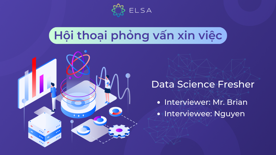 Mẫu hội thoại phỏng vấn xin việc bằng tiếng Anh vị trí Data Science Fresher Mẫu hội thoại phỏng vấn xin việc bằng tiếng Anh vị trí Data Science Fresher