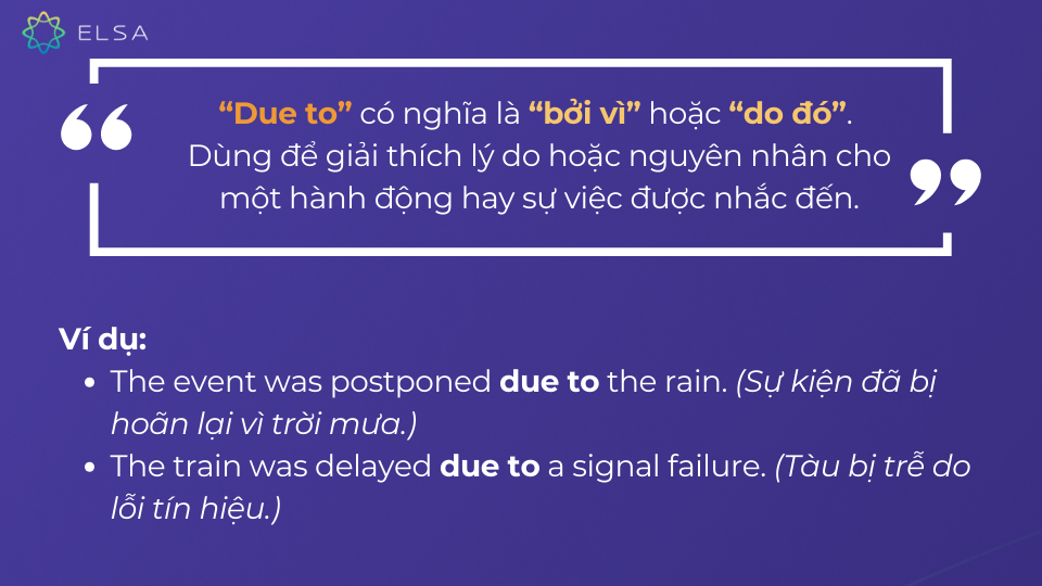 “Due to” có nghĩa là “bởi vì” dùng để giải thích lý do hoặc nguyên nhân