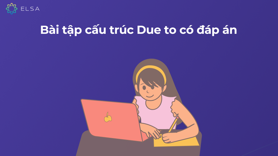 Bài tập cấu trúc “Due to” kèm đáp án