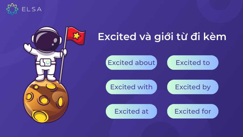 Mỗi giới từ đi kèm với excited sẽ mang những nghĩa khác nhau, cần chú ý sử dụng đúng ngữ cảnh