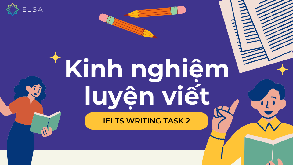 Kinh nghiệm viết IELTS Writing task 2