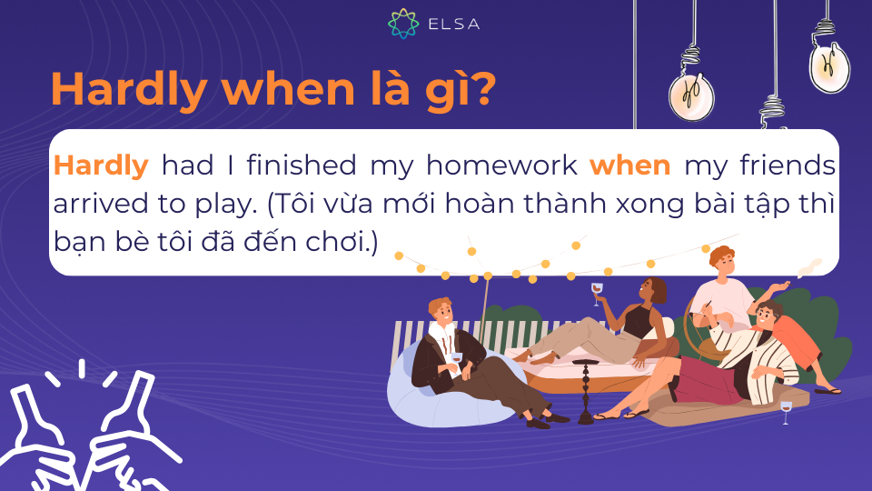 Hardly when cũng là một dạng ngữ pháp nhất định phải sử dụng khi giao tiếp tiếng Anh Hardly when cũng là một dạng ngữ pháp nhất định phải sử dụng khi giao tiếp tiếng Anh