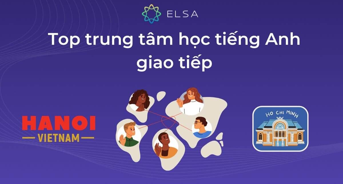 15 trung tâm học tiếng Anh giao tiếp ở TP HCM & Hà Nội uy tín