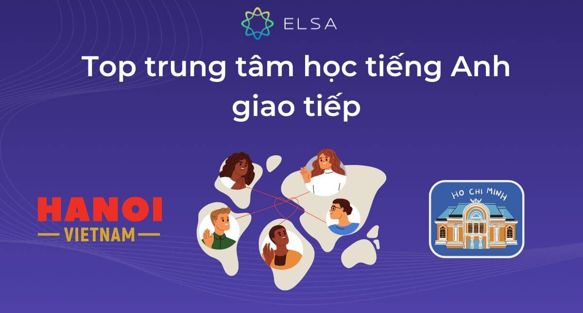 15 trung tâm học tiếng Anh giao tiếp ở TP HCM & Hà Nội uy tín
