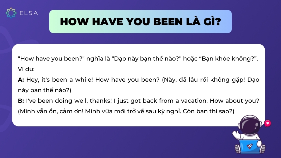 How have you been có nghĩa là Dạo này bạn thế nào? How have you been có nghĩa là Dạo này bạn thế nào?