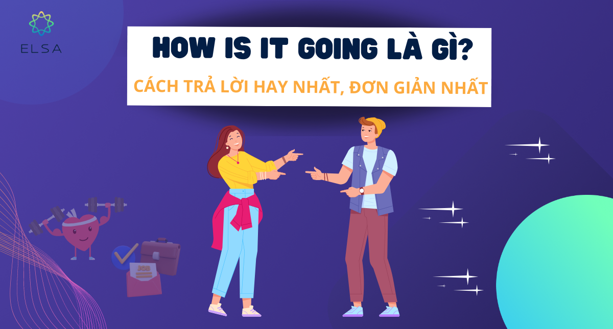 How is it going là gì? Cách trả lời hay, đơn giản nhất