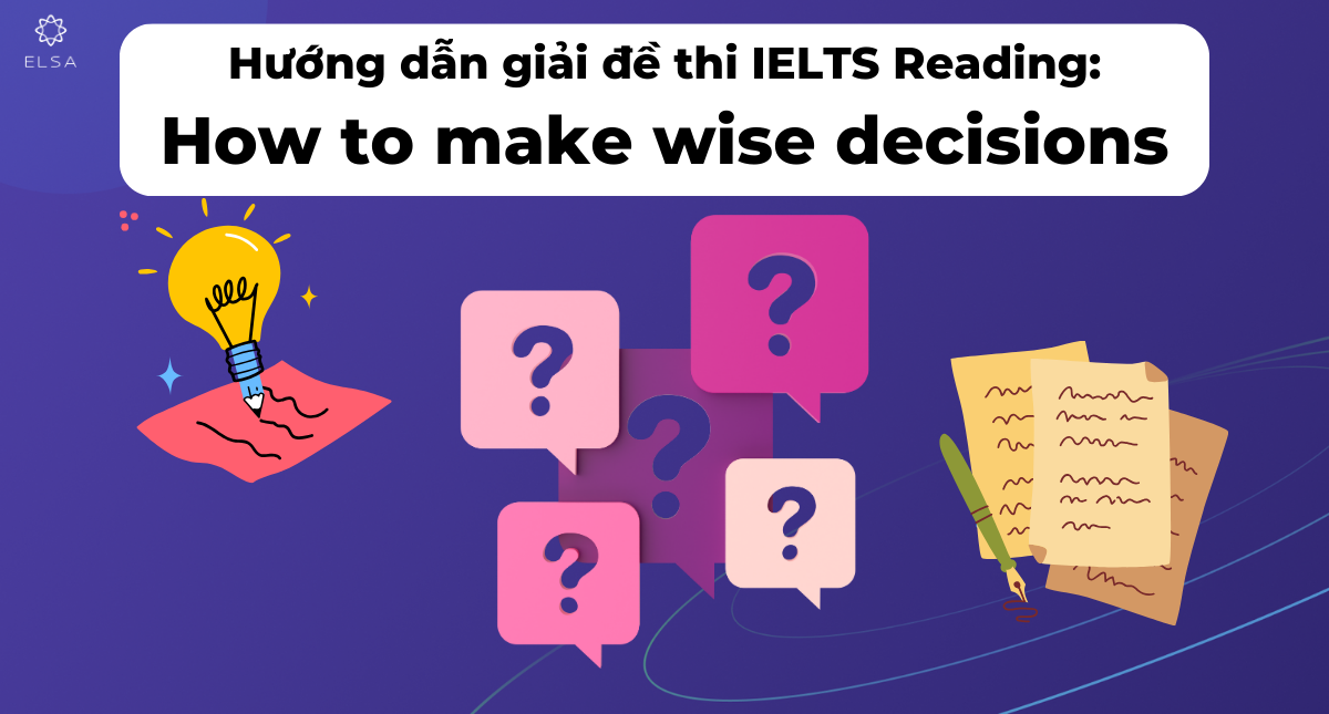 Hướng dẫn giải đề thi IELTS Reading: How to make wise decisions