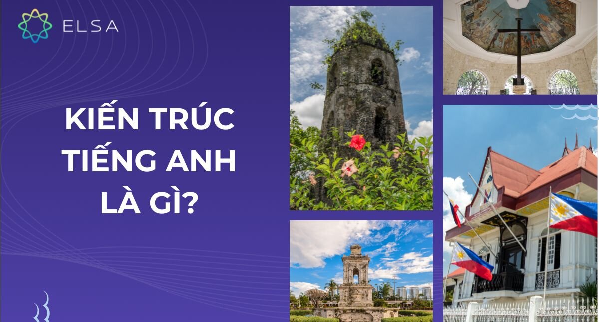 Kiến trúc tiếng Anh là gì? 100+ từ vựng kiến trúc trong tiếng Anh