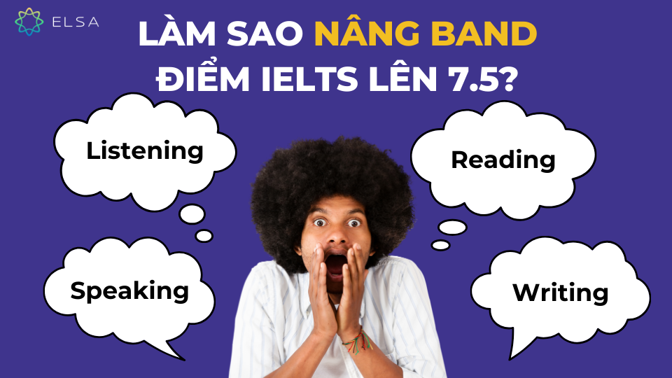 Làm sao nâng band điểm IELTS lên 7.5