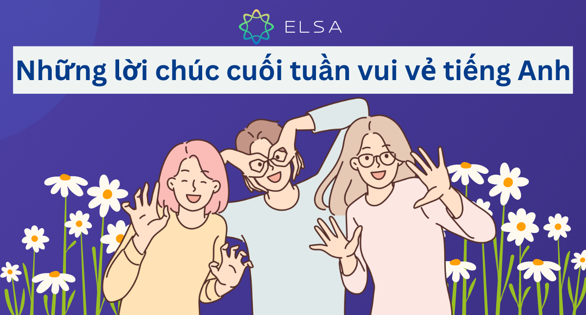 120+ lời chúc cuối tuần vui vẻ tiếng Anh ngắn gọn, ý nghĩa