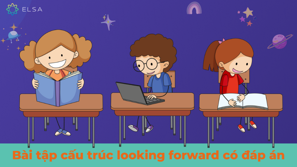 Bài tập về cấu trúc looking forward to có đáp án Bài tập về cấu trúc looking forward to có đáp án