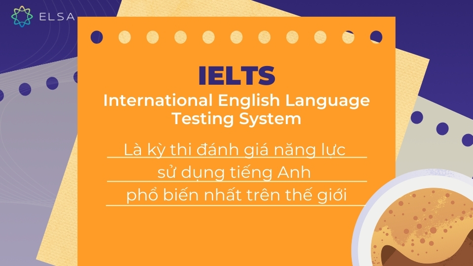 IELTS là kỳ thi đánh giá năng lực sử dụng tiếng Anh phổ biến nhất trên thế giới