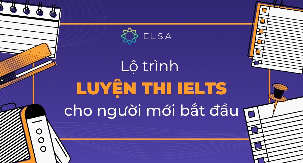 Lộ trình luyện thi IELTS cho người mới bắt đầu