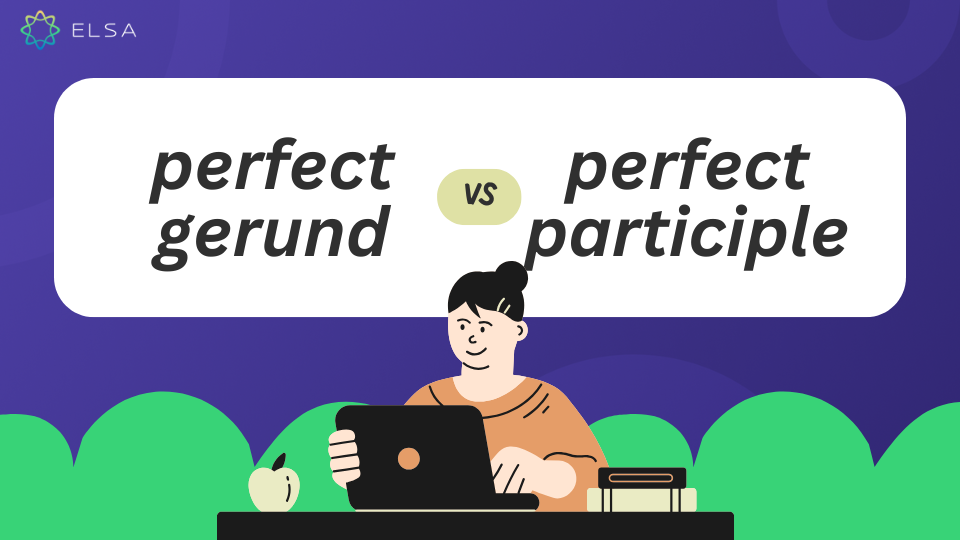 Phân biệt perfect gerund and perfect participle Phân biệt perfect gerund and perfect participle