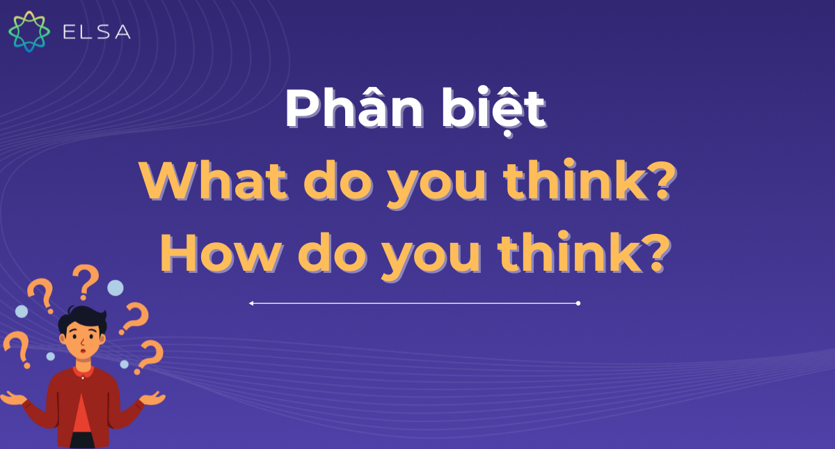 Phân biệt What do you think và How do you think chi tiết